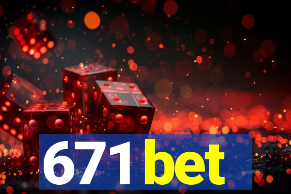 671 bet